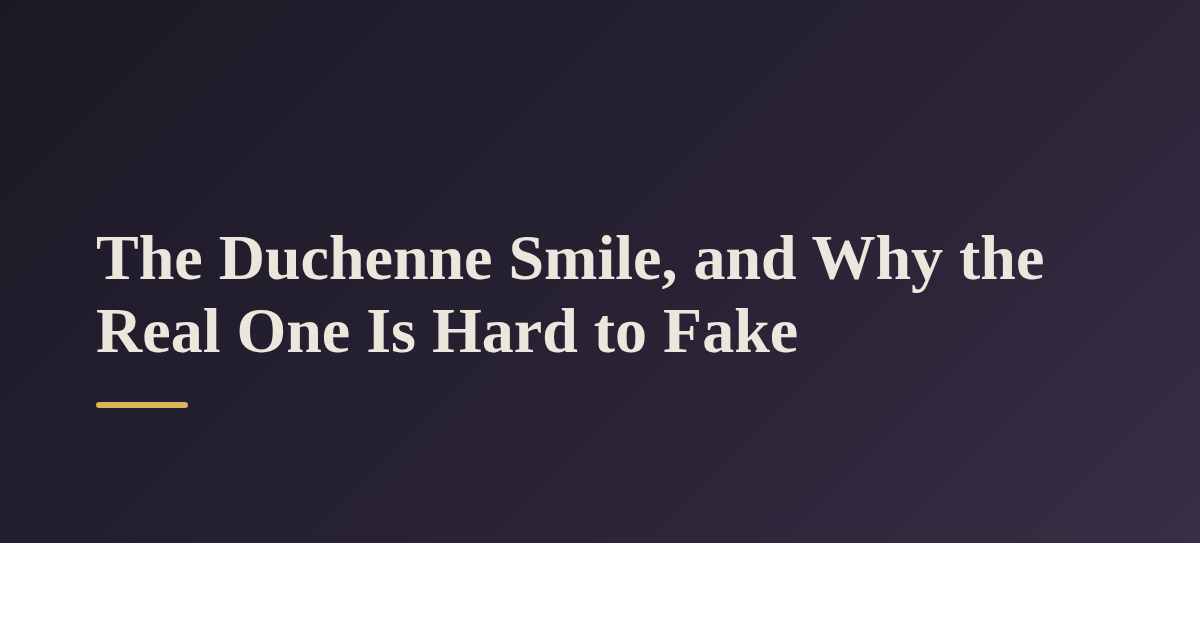 The Duchenne Smile, and Why the Real One Is Hard to Fake